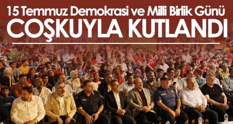 15 Temmuz Demokrasi ve Milli Birlik Günü coşkuyla kutlandı