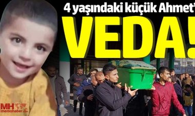 4 yaşındaki küçük Ahmet toprağa verildi