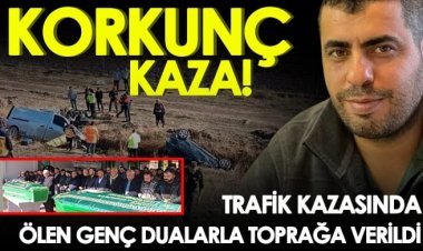 Trafik kazasında ölen genç dualarla toprağa verildi
