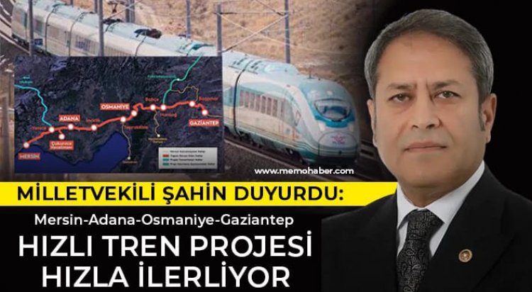 Vekil Şahin: Mersin-Adana-Osmaniye-Gaziantep Hızlı Tren Projesi hızla ilerliyor