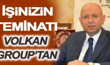 Volkan Group: Hiçbir arkadaşımız işsiz kalmayacaktır