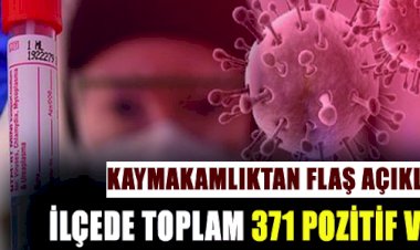 Kaymakamlıktan Flaş Açıklama İlçede Toplam 371 Pozitif Vaka