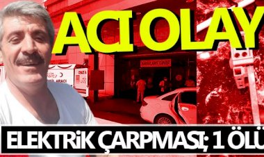  Nizip'te elektrik çarpması; 1 Ölü