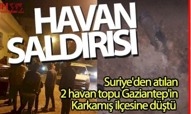 Suriye'den atılan 2 havan topu Karkamış'a düştü