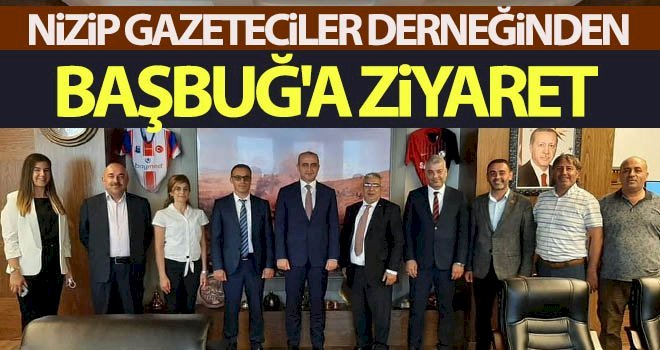 Nizip Gazeteciler Derneğinden Başbuğ'a ziyaret