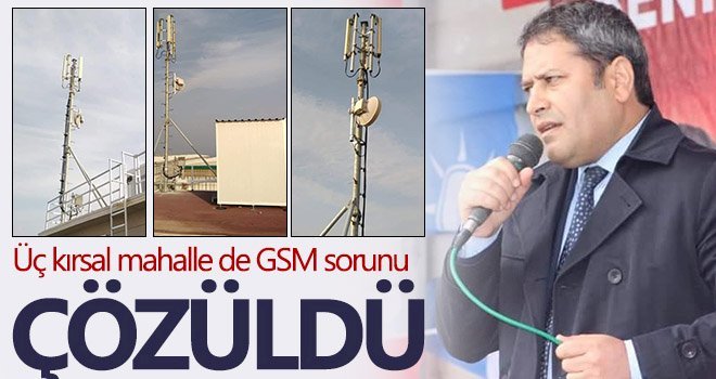 Üç kırsal mahalle de GSM sorunu çözüldü