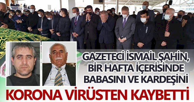 Gaziantepli gazeteci, hem babasını hem kardeşini koronadan kaybetti