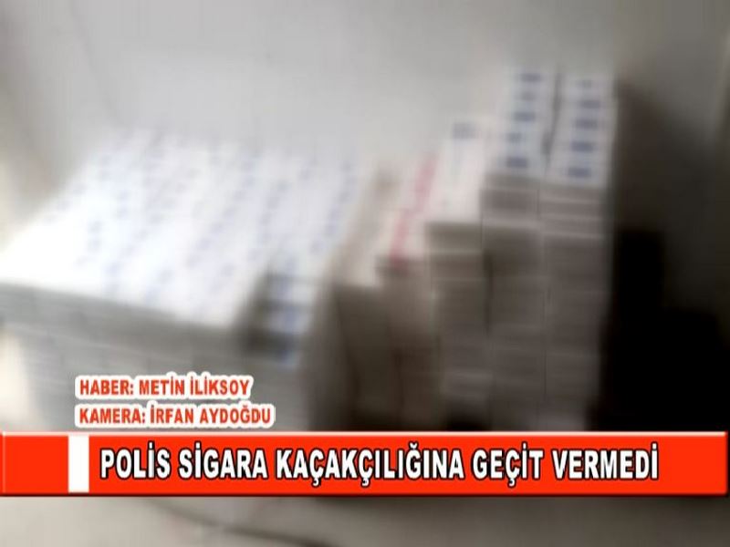 POLİS SİGARA KAÇAKÇILIĞINA GEÇİT VERMEDİ